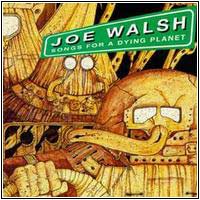 Joe Walsh -- Songs for a Dying Planet