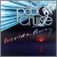 Pablo Cruise -- Worlds Away