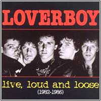 Loverboy -- Live, Loud, & Loose